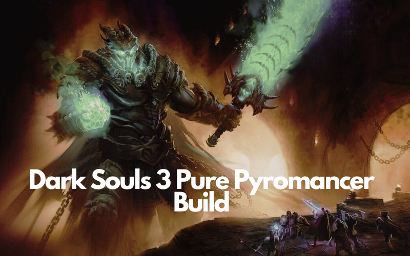 Dark Souls 3 Pure Pyromancer Build